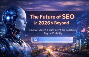 The Future of SEO in 2026 and Beyond: How Search, AI, and User Intent Are Redefining Digital Visibility 2026